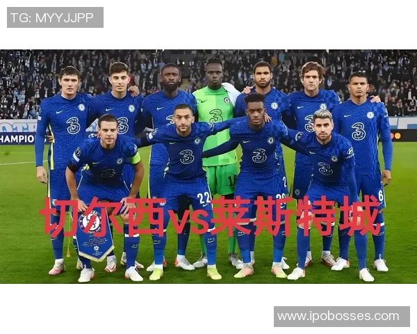 20赛季切尔西对阵莱斯特城的精彩对决回顾与战术分析